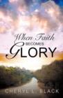 Image for When Faith Becomes Glory (Second Edition)