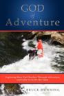 Image for God of Adventure : Exploring How God Teaches Through Adventure and Calls Us to Do the Same