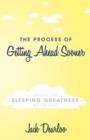 Image for The Process of Getting Ahead Sooner : Arouse the Sleeping Greatness Within You!
