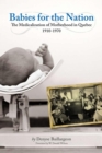 Image for Babies for the nation  : the medicalization of motherhood in Quebec, 1910-1970