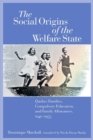 Image for Social origins of the welfare state: Quebec families, compulsory education &amp; family allowances 1940-1955