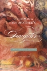 Image for Becoming My Motheras Daughter: A Story of Survival and Renewal