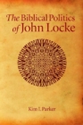 Image for The biblical politics of John Locke