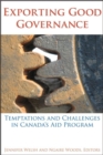 Image for Exporting Good Governance: Temptations and Challenges in Canada&#39;s Aid Program