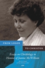Image for From logos to Christos: essays in Christology in honour of Joanne McWilliam