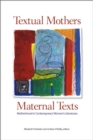 Image for Textual Mothers/Maternal Texts