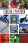 Image for Feeling Canadian: television, nationalism, &amp; affect