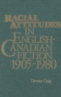 Image for Racial Attitudes in English-Canadian Fiction, 1905-1980