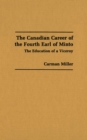 Image for The Canadian Career of the Fourth Earl of Minto : The Education of a Viceroy