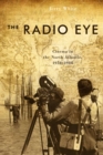 Image for The radio eye  : cinema in the North Atlantic, 1958-1988