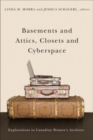 Image for Basements and Attics, Closets and Cyberspace: Explorations in Canadian Womenas Archives