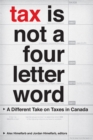 Image for Tax is not a four-letter word  : a different take on taxes in Canada