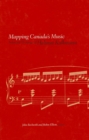 Image for Mapping Canada&#39;s music  : selected writings of Helmut Kallmann