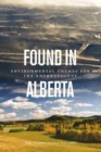 Image for Found in Alberta  : envrionmental themes for the Anthropocene