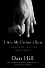 Image for I Am My Father&#39;s Son : A Memoir Of Love And Forgiveness