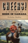 Image for Cheers! a History of Beer in Canada