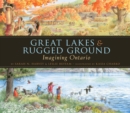 Image for Great Lakes &amp; Rugged Ground: Imagining Ontario