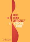 Image for How to think critically  : a concise guide