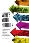 Image for Who’s Your Source? : A Writer’s Guide to Effectively Evaluating and Ethically Using Resources