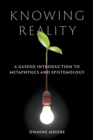 Image for Knowing Reality : A Guided Introduction to Metaphysics and Epistemology