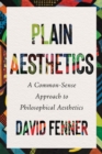 Image for Plain Aesthetics : A Common Sense Approach to Philosophical Aesthetics