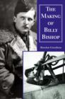 Image for The making of Billy Bishop: the First World War exploits of Billy Bishop, VC
