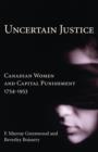 Image for Uncertain Justice: Canadian Women and Capital Punishment, 1754-1953