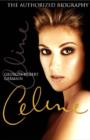 Image for Celine: the authorized biography of Celine Dion