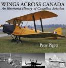 Image for Wings Across Canada: An Illustrated History of Canadian Aviation