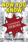 Image for Now You Know Canada&#39;s Heroes