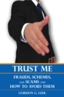 Image for Trust me  : frauds, schemes, and scams and how to avoid them