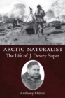 Image for Arctic Naturalist : The Life of J. Dewey Soper