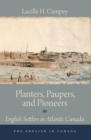 Image for Planters, paupers &amp; pioneers  : English settlers in Atlantic Canada