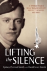 Image for Lifting the silence  : a World War II Canadian bomber pilot reunites with his past