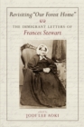 Image for Revisiting &#39;our forest home&#39;  : the immigrant letters of Francis Stewart