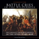 Image for Battle Cries in the Wilderness : The Struggle for North America in the Seven Years&#39; War