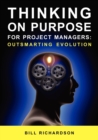 Image for Thinking on Purpose for Project Managers : Outsmarting Evolution