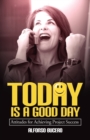 Image for Today Is a Good Day! Attitudes for Achieving Project Success