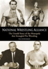 Image for National Wrestling Alliance: The Untold Story of the Monopoly That Strangled Professional Wrestling