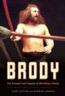 Image for Brody: the triumph and tragedy of wrestling&#39;s rebel