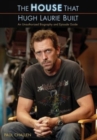 Image for The house that Hugh Laurie built: an unauthorized biography and episode guide