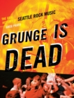 Image for Grunge is dead: the oral history of Seattle rock music