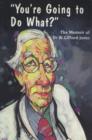 Image for You&#39;re Going to Do What?: The Memoir of Dr. W. Gifford-Jones