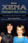 Image for How Xena changed our lives: true stories by fans for fans