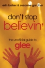 Image for Don&#39;t stop believin&#39;: the unofficial guide to Glee