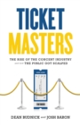 Image for Ticket masters: the rise of the concert industry and how the public got scalped
