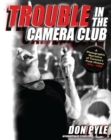 Image for Trouble in the camera club: a photographic narrative of Toronto&#39;s punk history 1976-1980