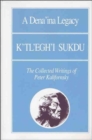 Image for A Dena&#39;ina Legacy: K&#39;Tl&#39;egh&#39;i Sukdu : The Collected Writings of Peter Kalifornsky