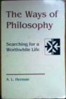 Image for The Ways of Philosophy : Searching for a Worthwhile Life