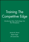 Image for Training The Competitive Edge : Introducing New Technology Into the Workplace